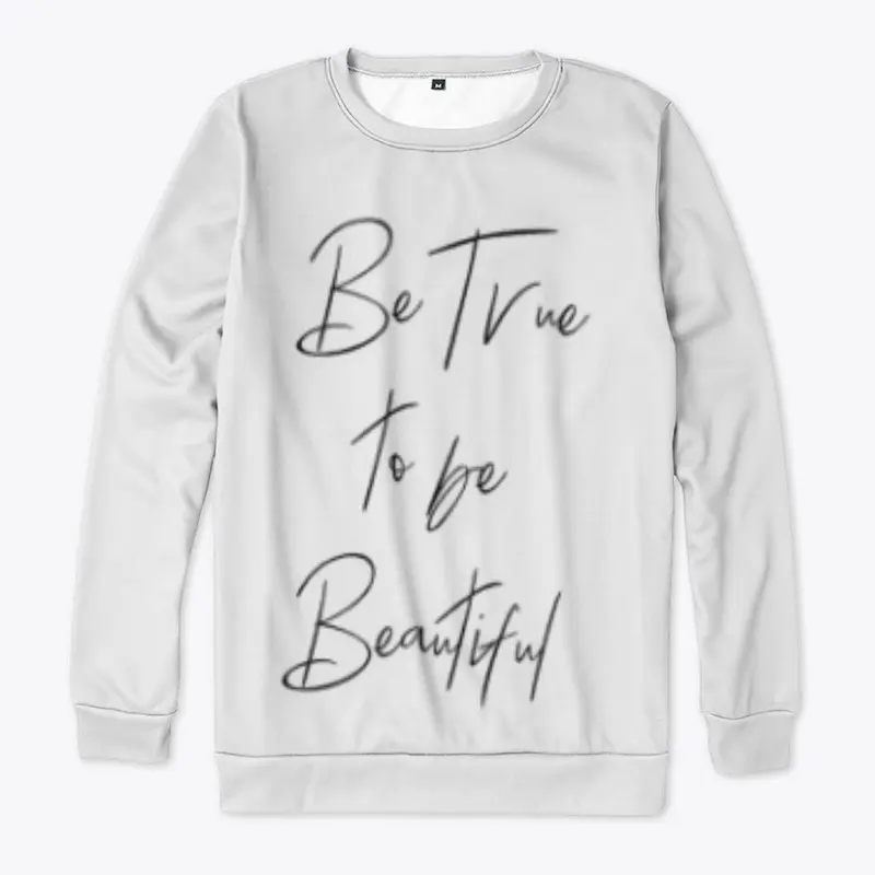 Be True To Be Beautiful